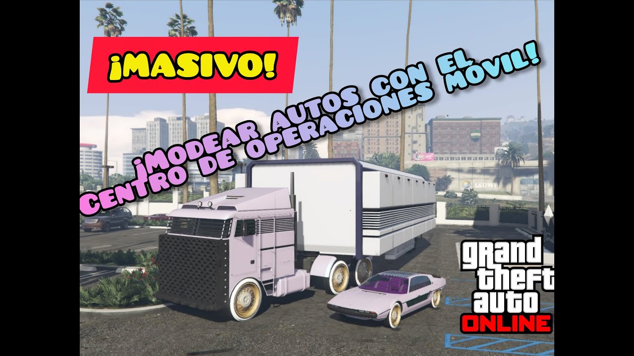 MODEAR COCHES CON EL CENTRO DE OPERACIONES MOVIL/AFTER PATCH/SOLO/ PS4-XBOX1-PC/ TRUCO GTA 5 ONLINE