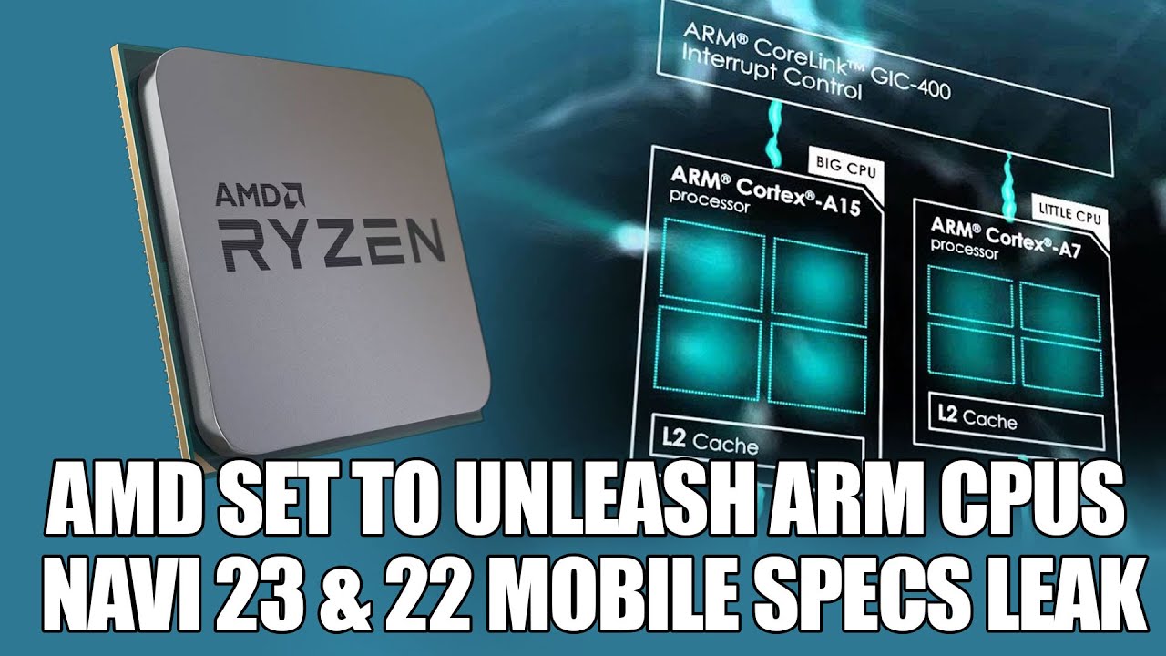 AMD Set To Unleash ARM CPUs | Navi 23 & 22 Mobile Specs Leak