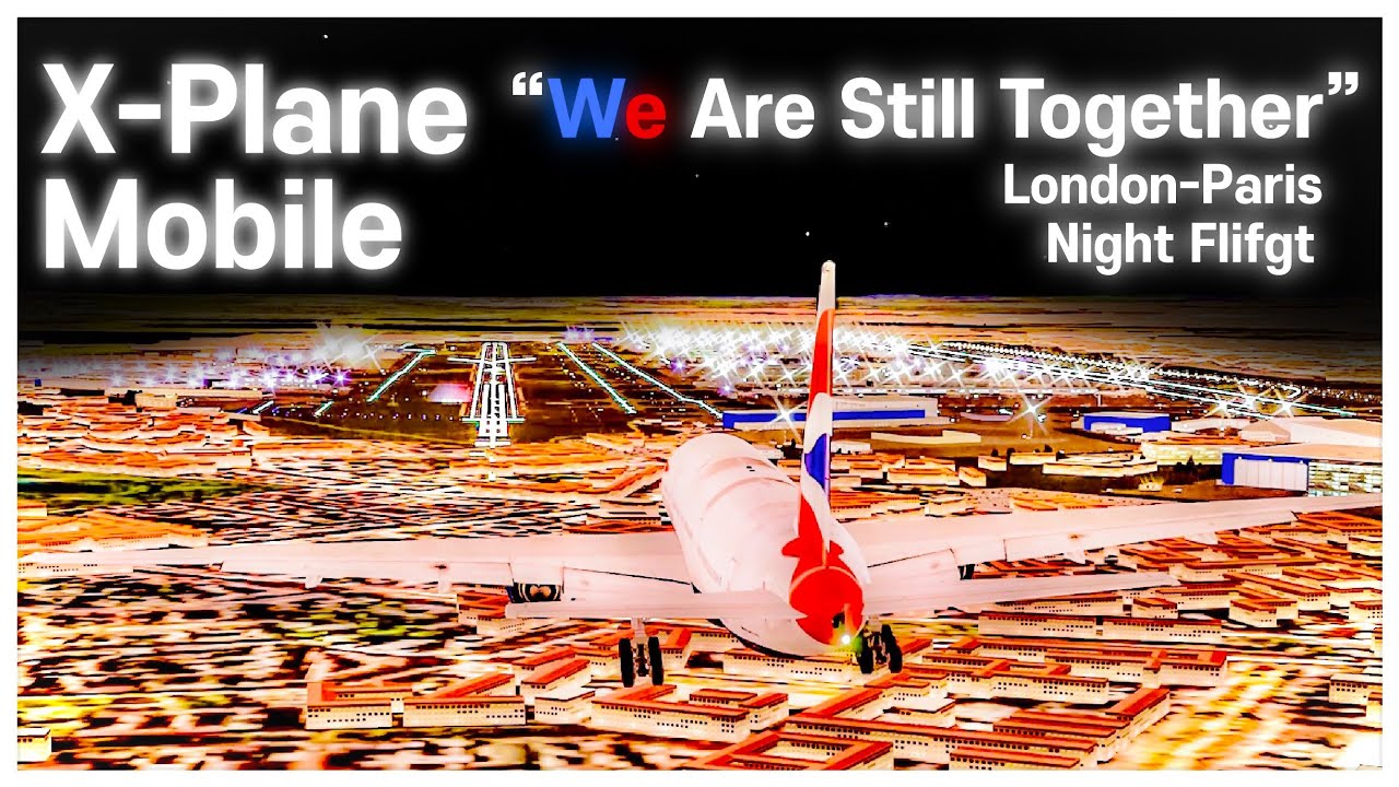 PLANE ASMR X Plane Mobile Full Flight with Boeing 777 from London to Paris “We Are Still Together”