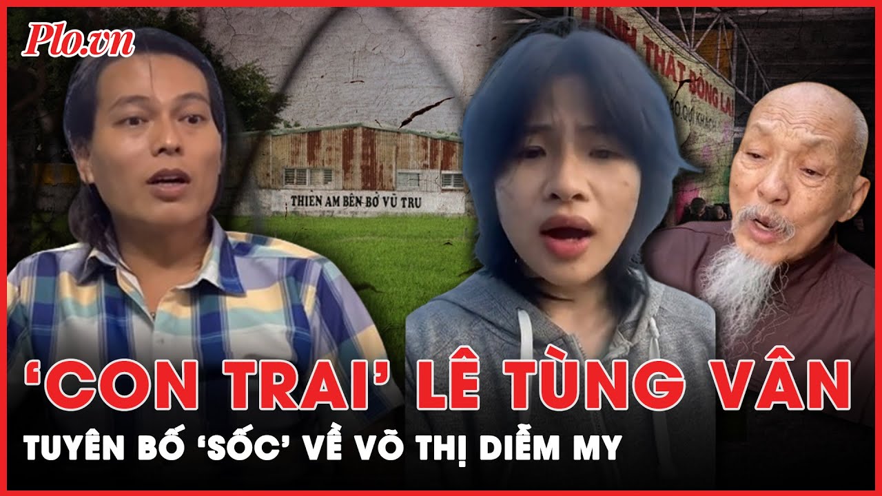 ‘Con trai’ Lê Tùng Vân tung hê bí mật kinh hoàng của ‘thầy ông nội’ khi Diễm My ở Tịnh Thất Bồng Lai
