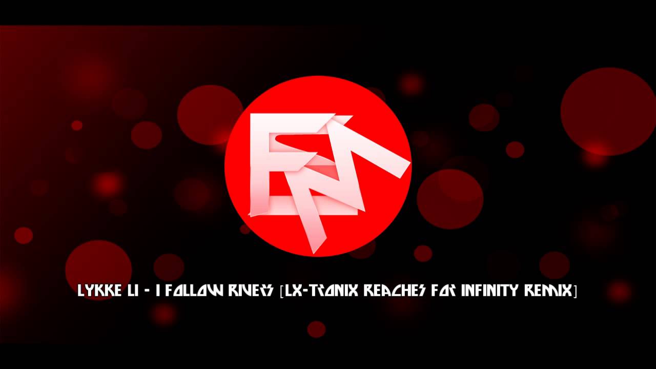 Lykke Li - I Follow Rivers (LX-Tronix Reaches For Infinity Remix)