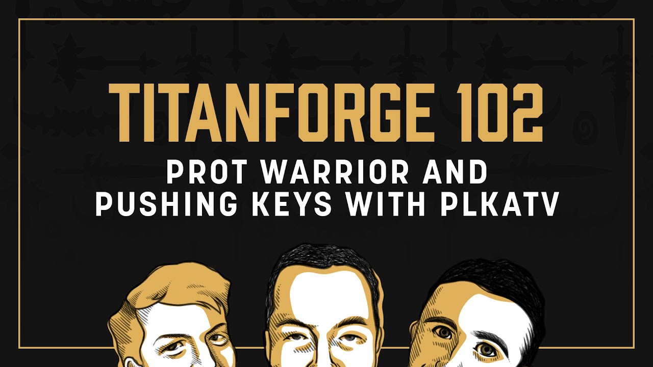 Titanforge Podcast 102 - Prot Warrior, Innovation, and Fun in High M+ with Plkatv