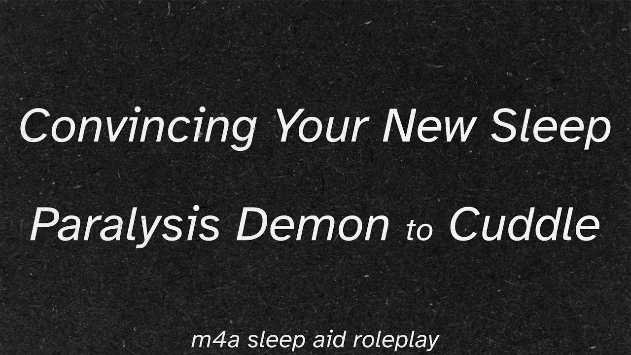 [m4a] Convincing Your New Sleep Paralysis Demon to Cuddle [sleep aid asmr] [pets] [reverse comfort?]