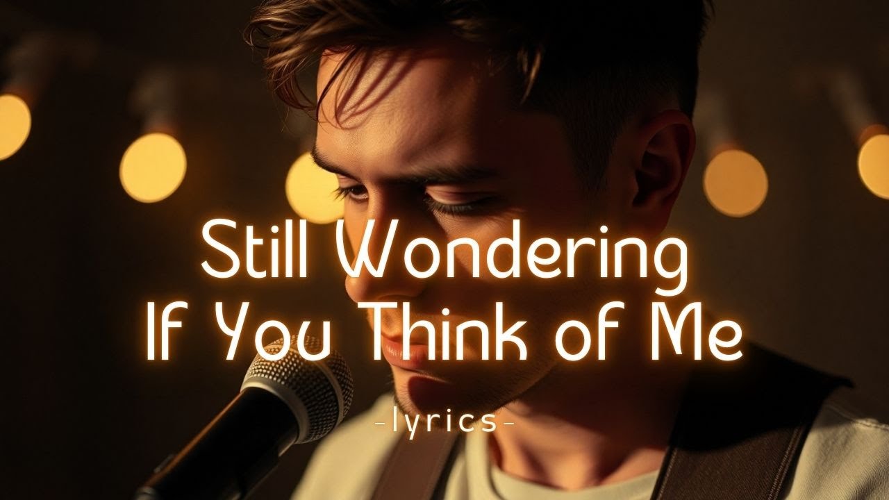 Still Wondering If You Think of Me 💔 | Emotional Late-Night Love Song Lyrics
