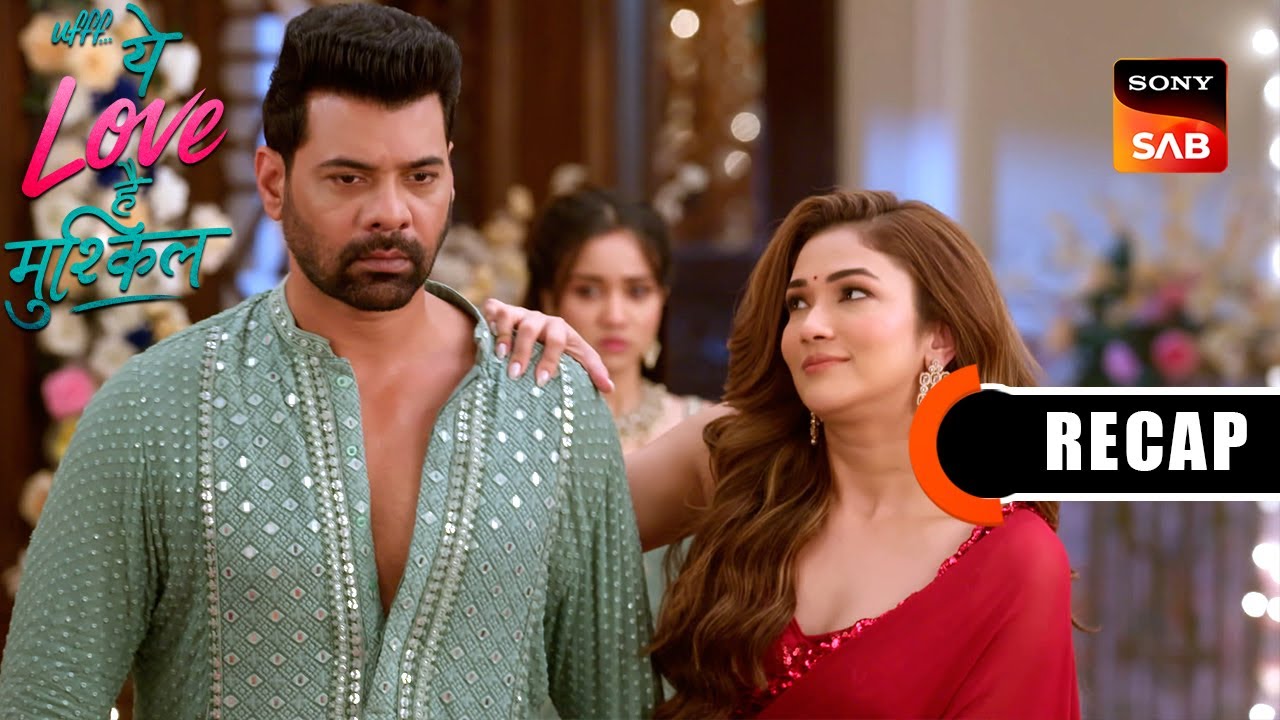 Ufff…Yeh Love Hai Mushkil | Ep 77 & Ep 78 | RECAP | उफ़्फ़... ये लव है मुश्किल