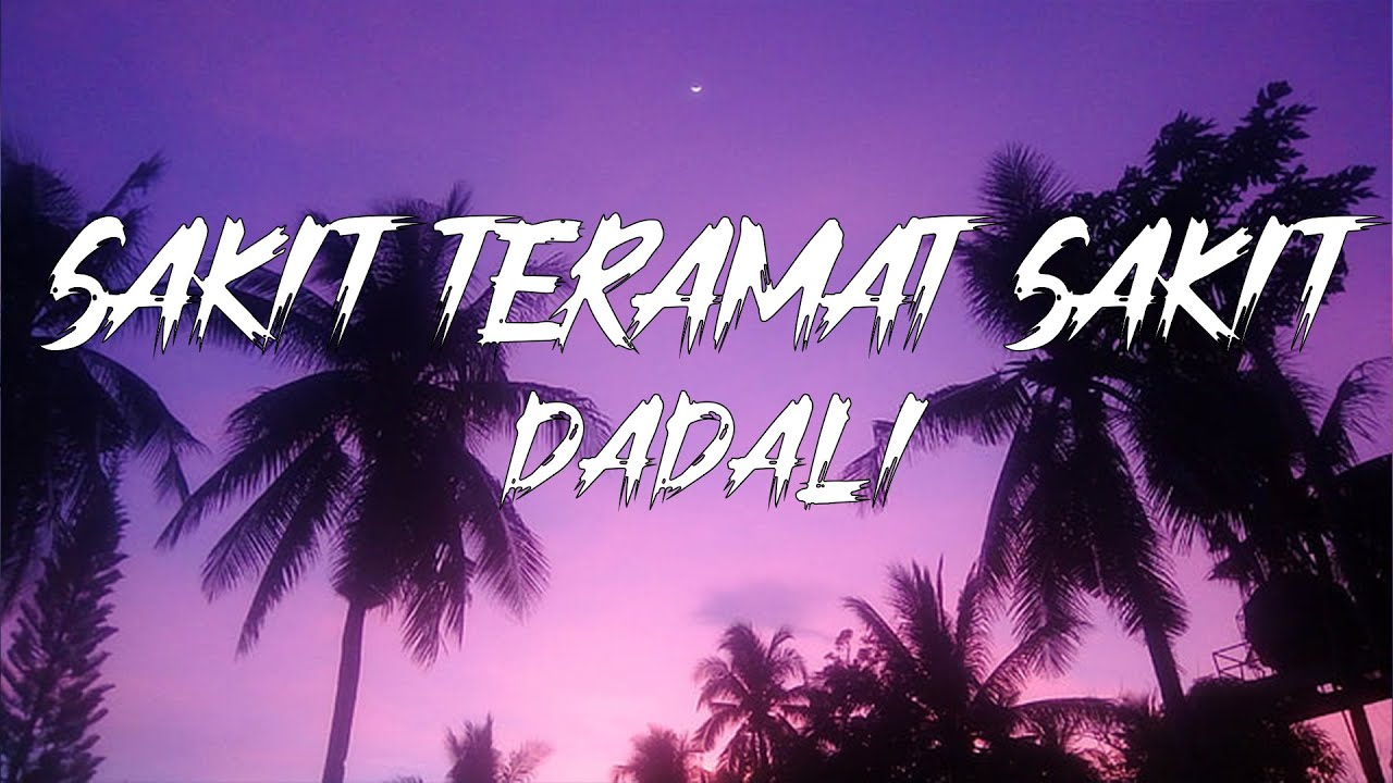Dadali - Sakit Teramat Sakit - Lyrics 🎶
