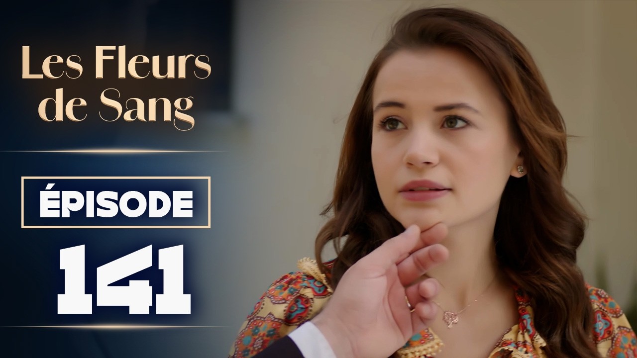Les Fleurs de Sang &ndash; &Eacute;pisode 141 | &Eacute;pisode Sous-Titr&eacute; En Fran&ccedil;ais| Nouvelle s&eacute;rie turque 2026