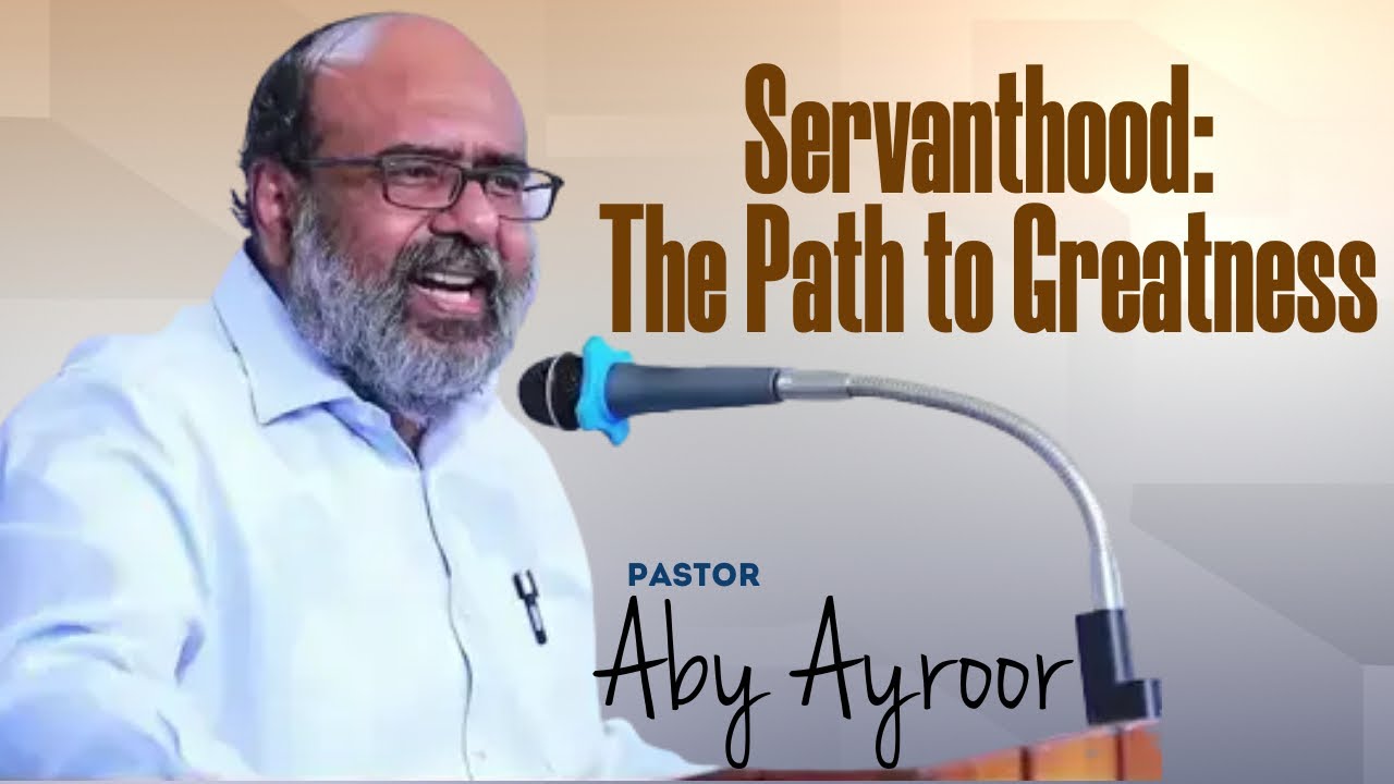 Servanthood: The Path to Greatness || Pst. Aby Ayroor