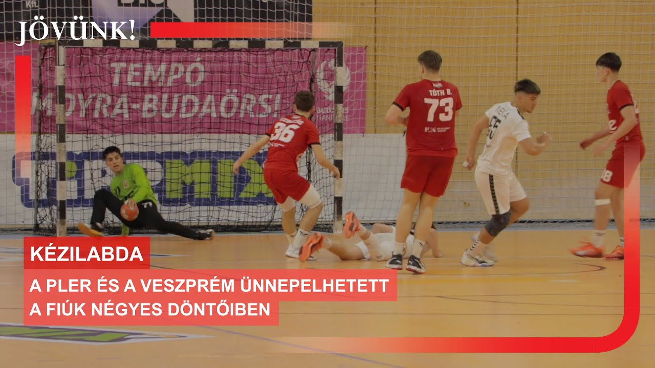 A PLER és a Veszprém ünnepelhetett a fiúk négyes döntőiben 🏐 KÉZILABDA