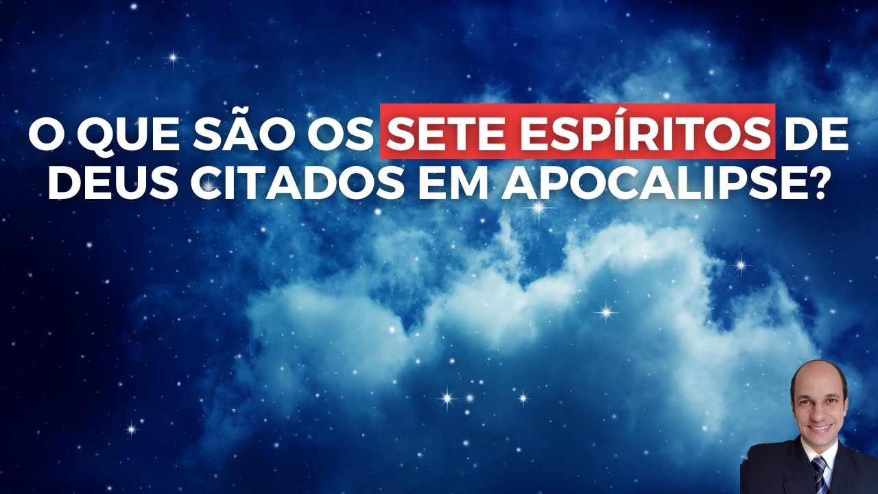 SETE ESPÍRITOS DE DEUS: O que representam em Apocalipse?