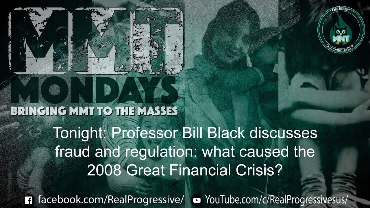 Bill Black - Fraud and Regulation: What Caused the 2008 Great Financial Crisis?