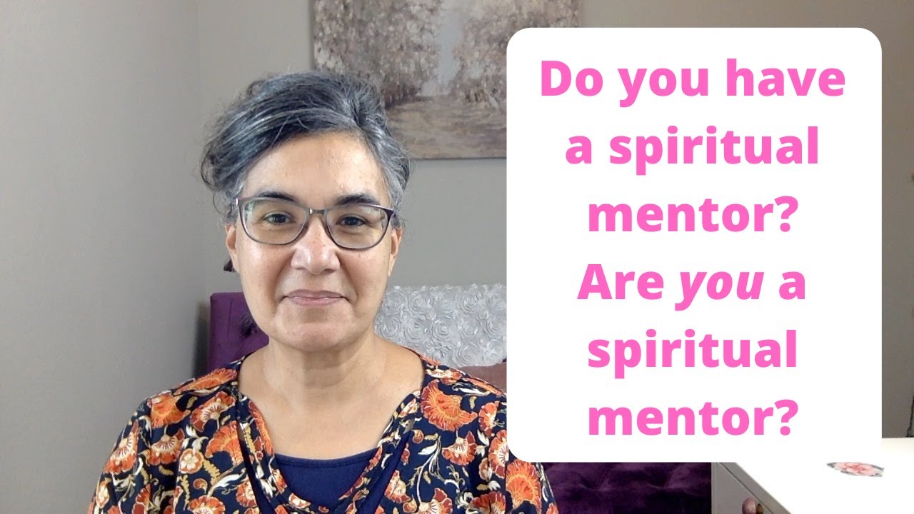 Spiritual Mentors - Do you have one? - Are you one?