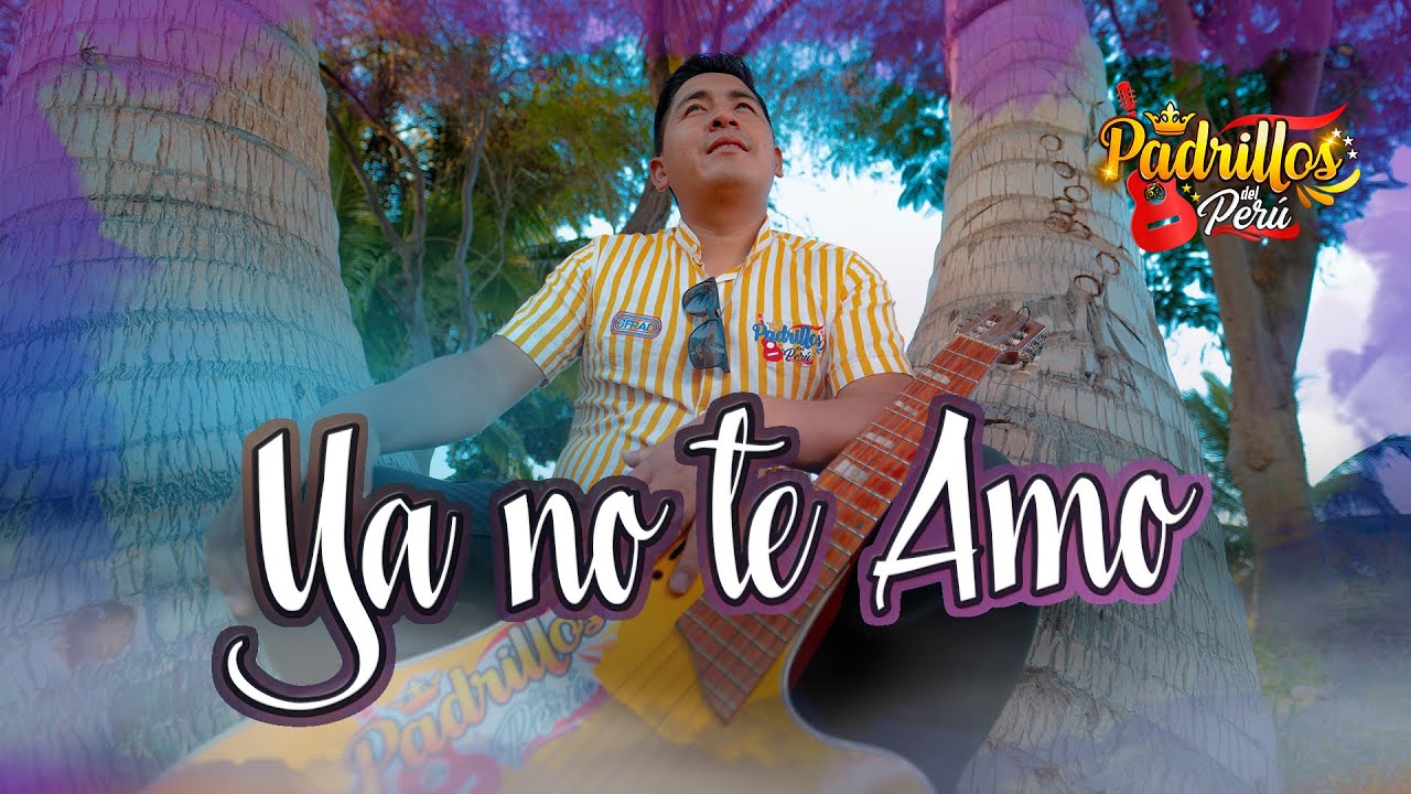 Padrillos del Per&uacute; - Ya no te Amo (Videoclip Oficial 2022)