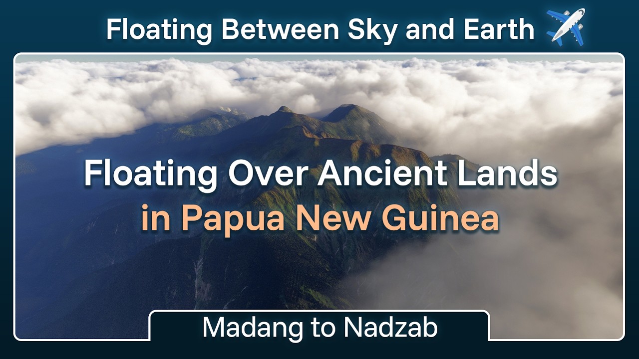 Floating Over Ancient Lands in Papua New Guinea | Part 3 Madang to Nadzab