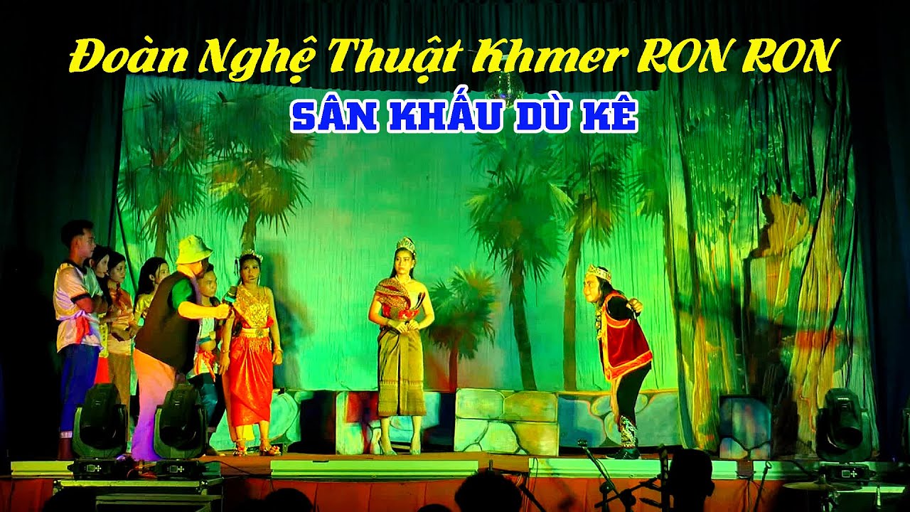 Đoàn Nghệ Thuật Khmer RON RON -  SÂN KHẤU DÙ KÊ
