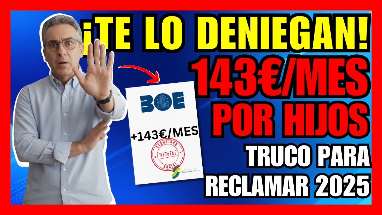 ¡TE LO ESTÁN DENEGANDO! Complemento por hijos 2025: [+143€/mes] extra y TRUCO para RECLAMAR