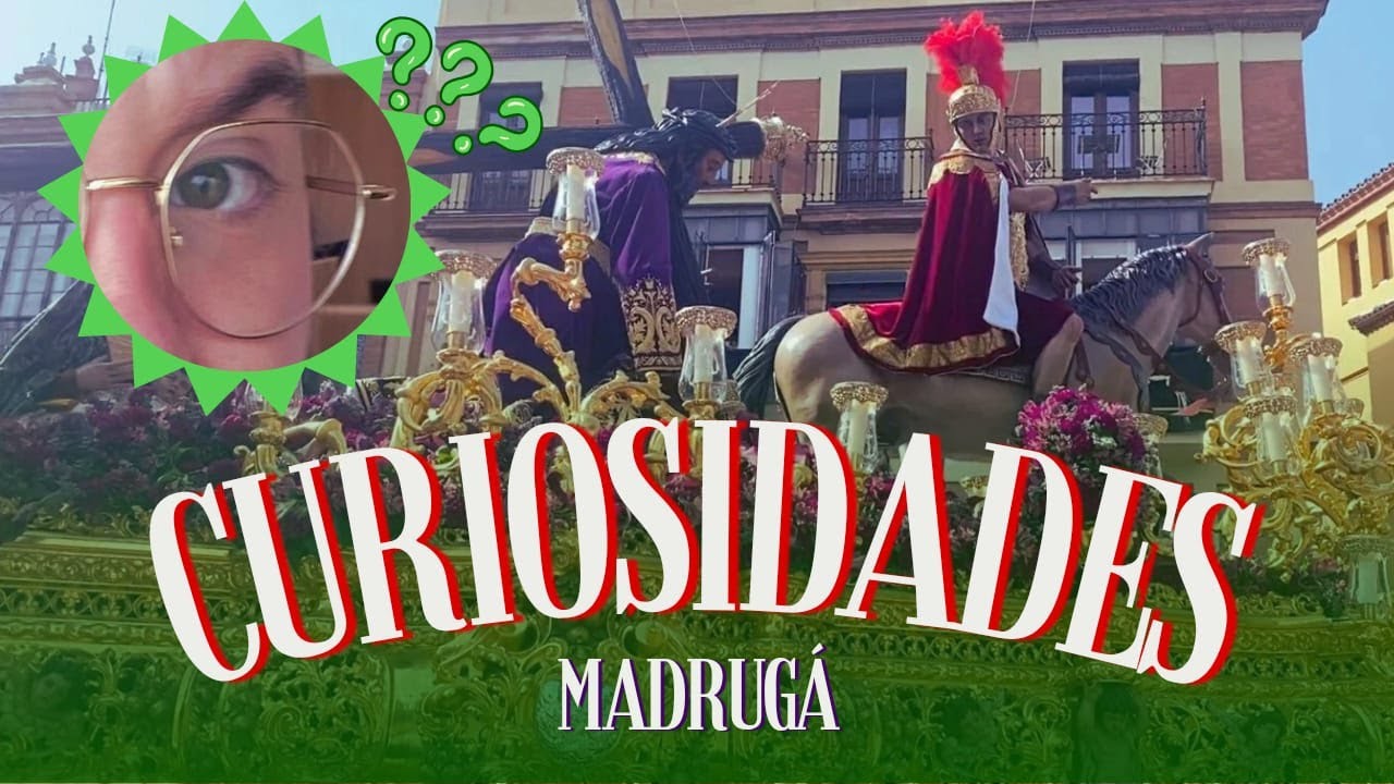 CURIOSIDADES Semana Santa Sevilla (LA MADRUGÁ)