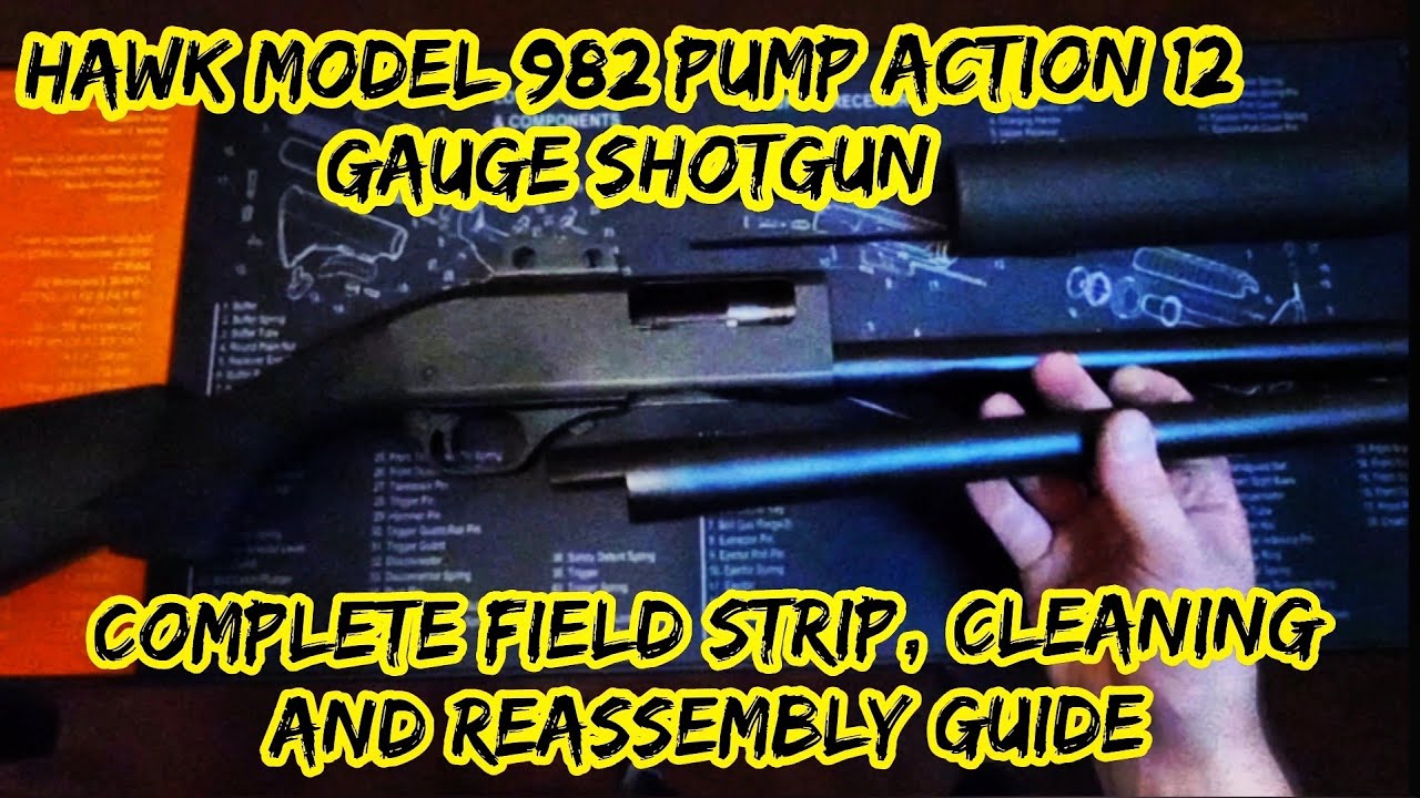 Hawk Model 982 pump action shotgun field strip, cleaning, & reassembly guide