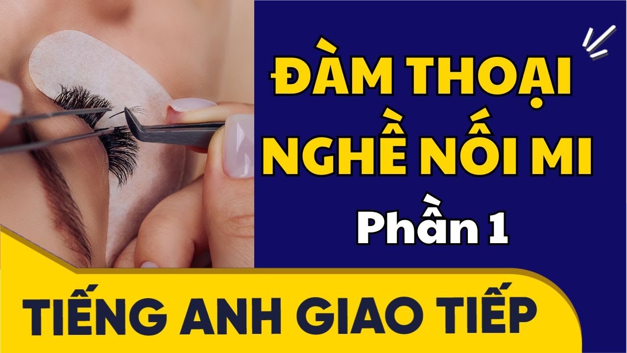 80 câu GIAO TIẾP PHỔ BIẾN NGHỀ NỐI MI-P1| Eyelash Extension - Tiếng Anh Nghề Nails