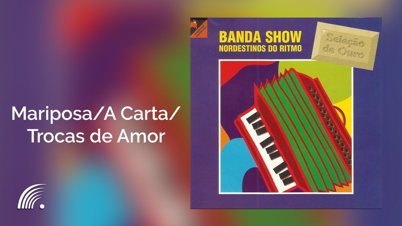 Nordestinos do ritmo - Mariposa/ A Carta/ Trocas de Amor - Seleção de Ouro - Banda Show