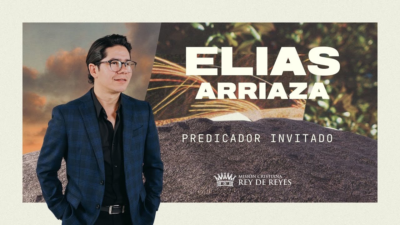 ELIAS ARRIAZA  I  Pastor Invitado
