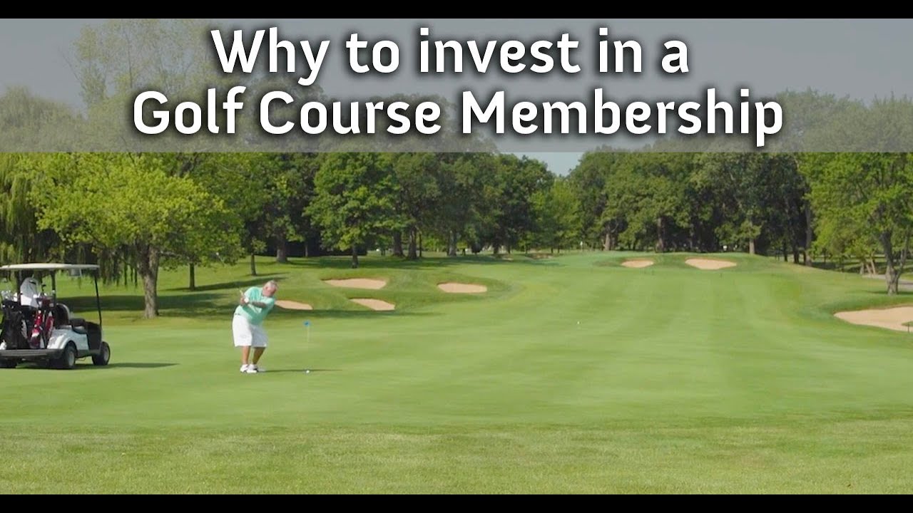 WHY TO INVEST IN A GOLF COURSE MEMBERSHIP