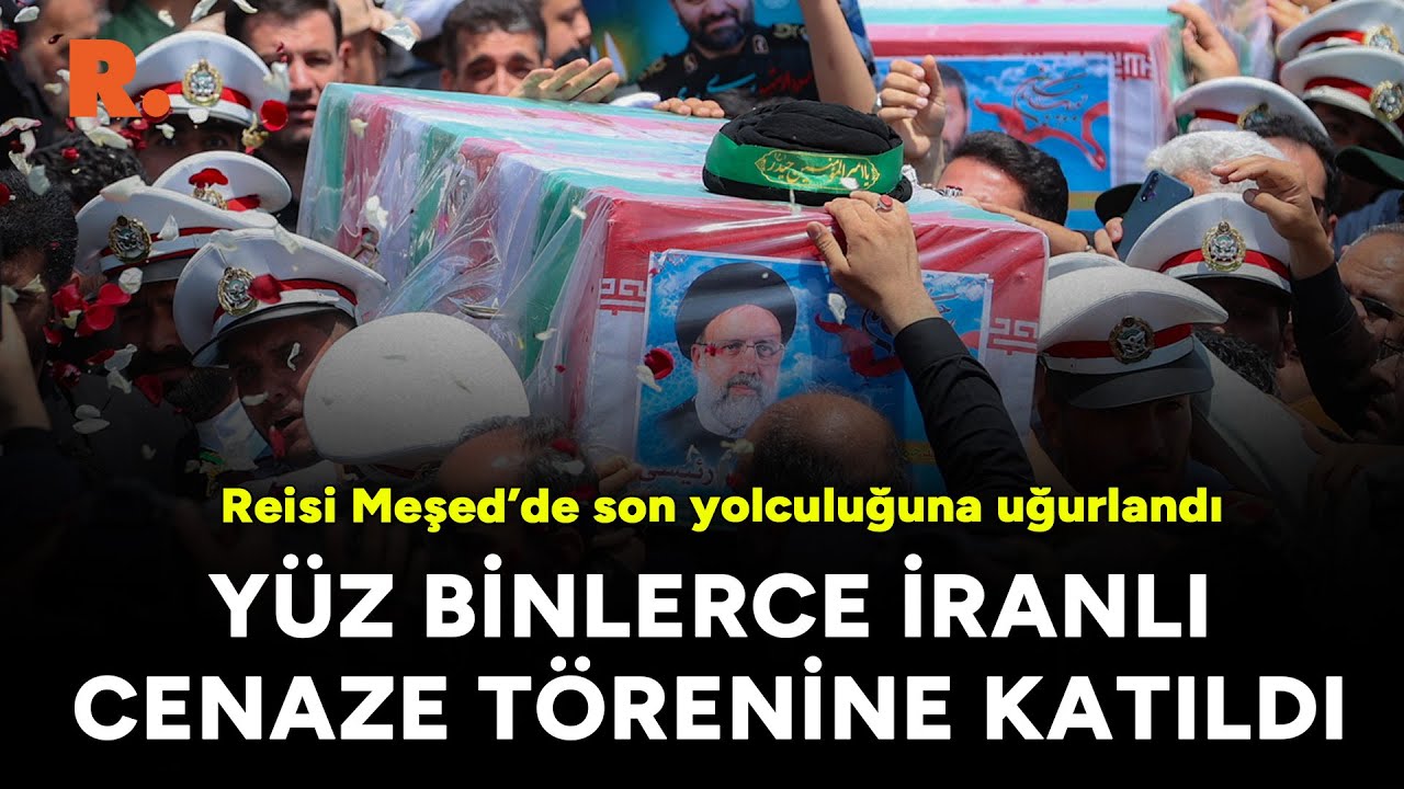 Reisi Meşed’de son yolculuğuna uğurlandı: Yüz binlerce İranlı cenaze törenine katıldı