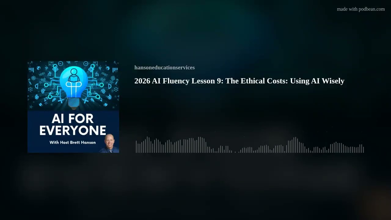 2026 AI Fluency Lesson 9: The Ethical Costs: Using AI Wisely