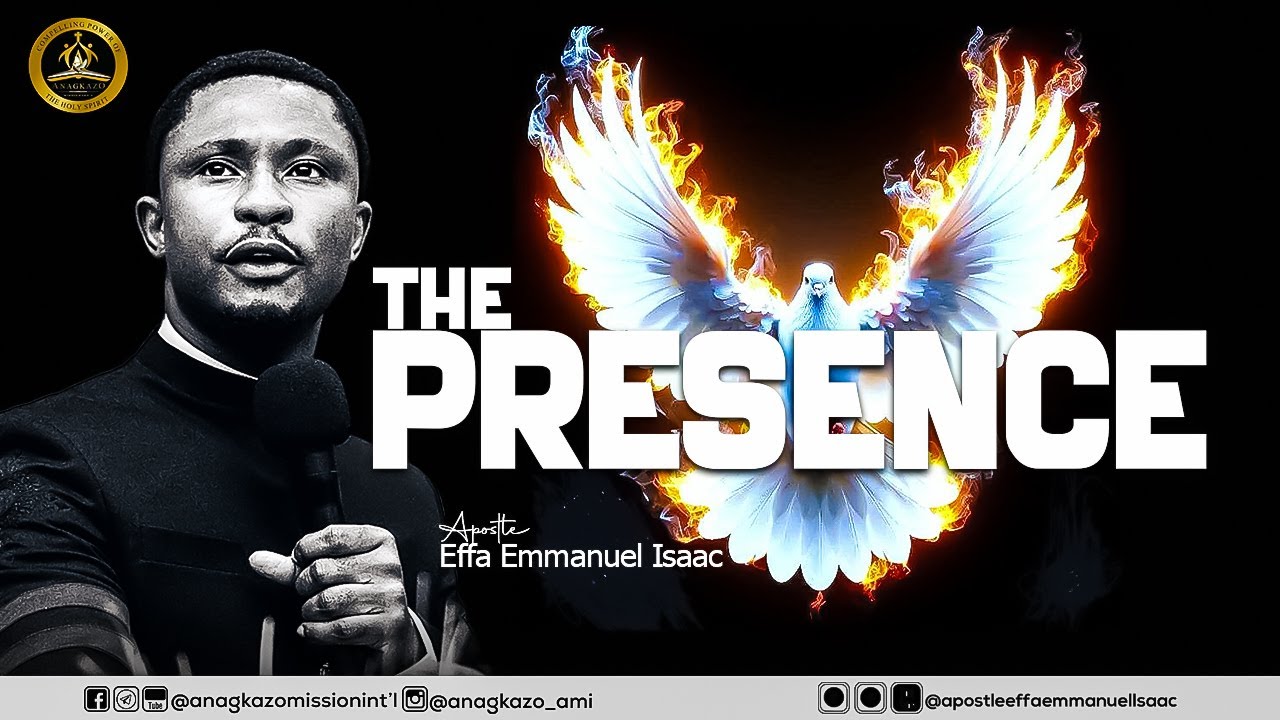 The Presence || Apostle Effa Emmanuel Isaac