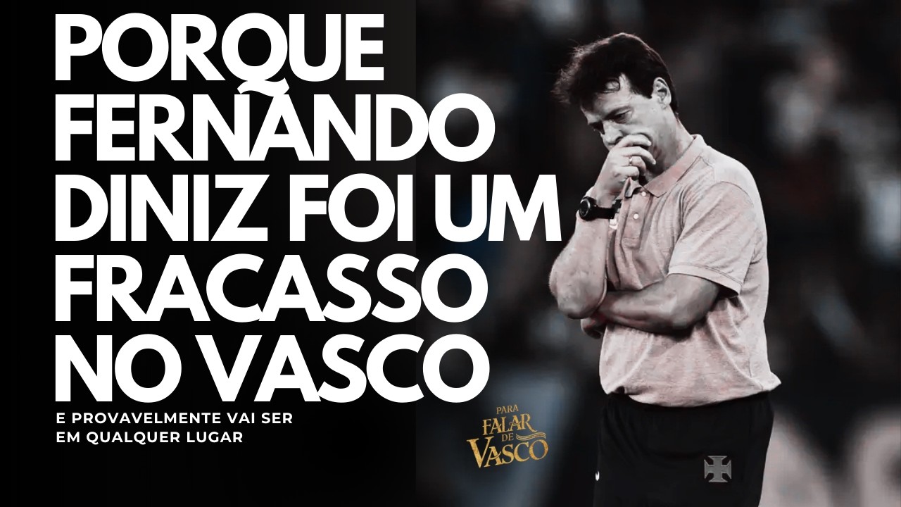 PORQUE FERNANDO DINIZ NAO DEU CERTO NO VASCO?