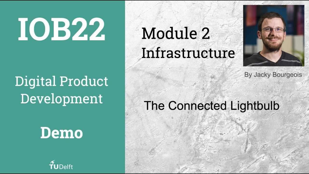 [IOB22] Digital Product Development - Module 2 / Infrastructure - The connected lightbulb