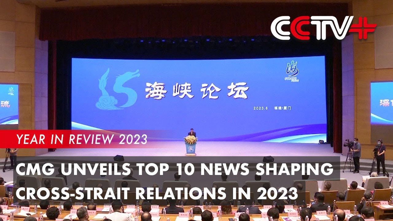 CMG Unveils Top 10 News Shaping Cross-Strait Relations in 2023