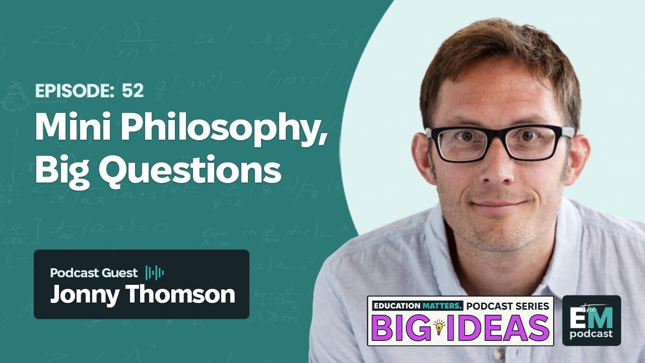 Episode 52 - Big Ideas Series | Jonny Thomson: Mini Philosophy, Big Questions