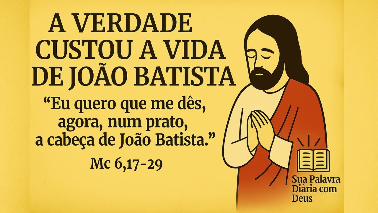 💔 A verdade custou a vida de João Batista | Mc 6,17-29
