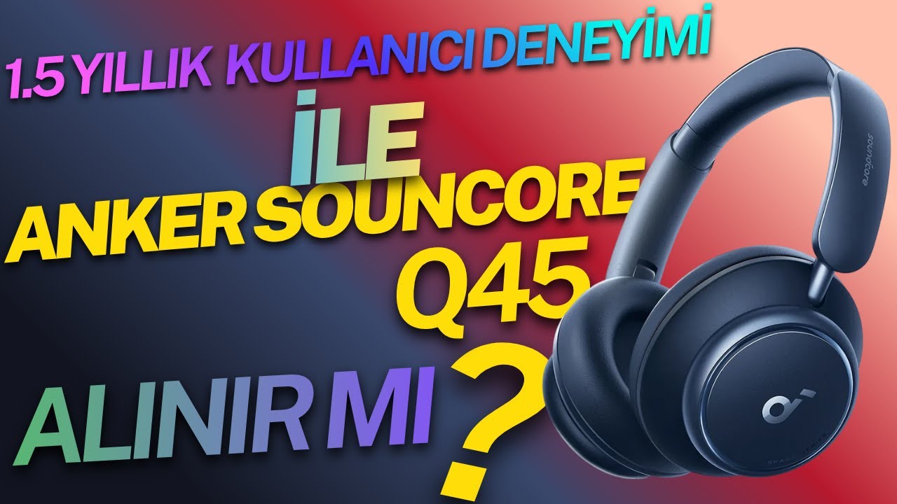ANKER SOUNDCORE Q45 KULAK ÜSTÜ KULAKLIK ALINIR MI ? | 1.5 YILLIK TÜM KULLANICI DENEYİMLERİM İLE