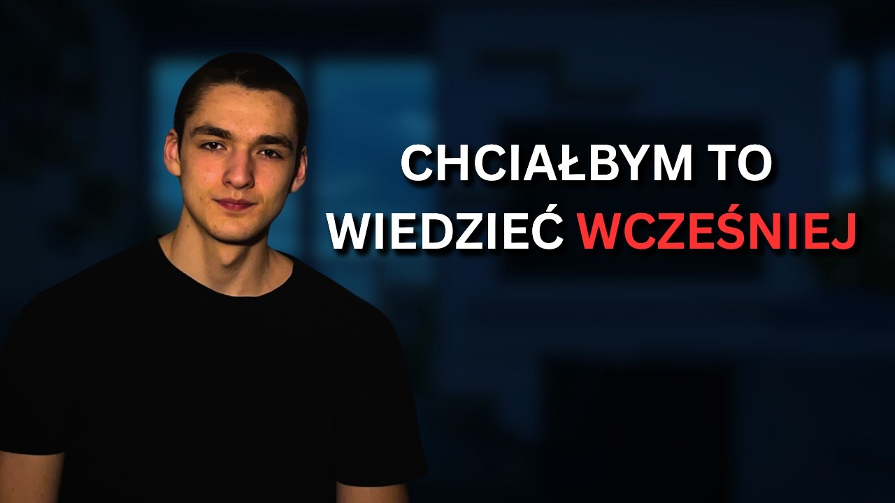 Mam 18 lat i żałuję, że nie wiedziałem tego wcześniej.