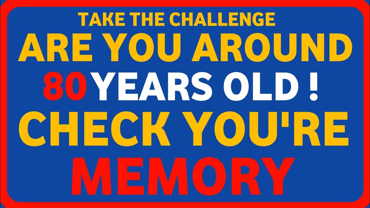 ARE YOU AROUND 80 YEARS OLD CHECK YOU'RE MEMORY 