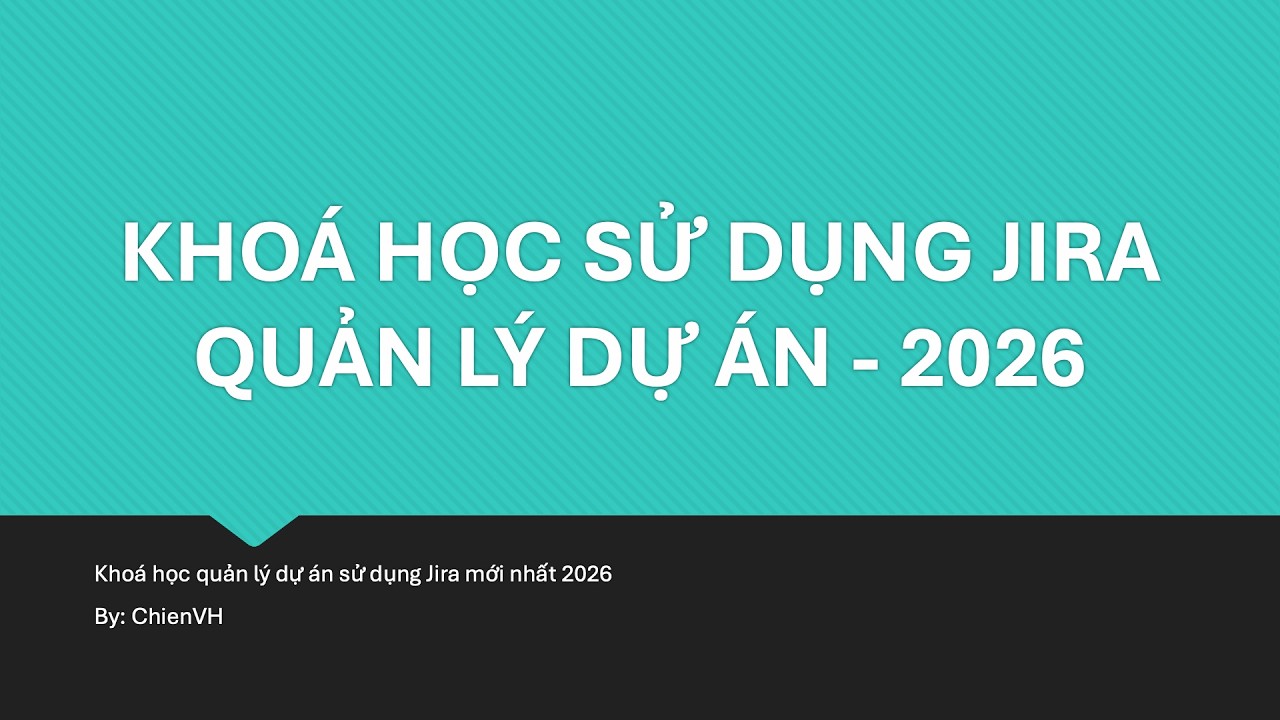 [Jira 2026] - #07 Cập nhật trạng thái Tickets, hoàn thành Sprint & cấu hình Sprint board