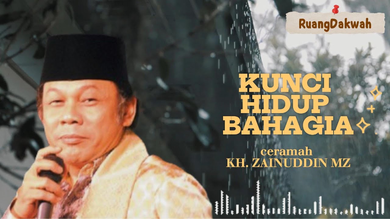 kunci Hidup Bahagia - KH. ZAINUDDIN MZ