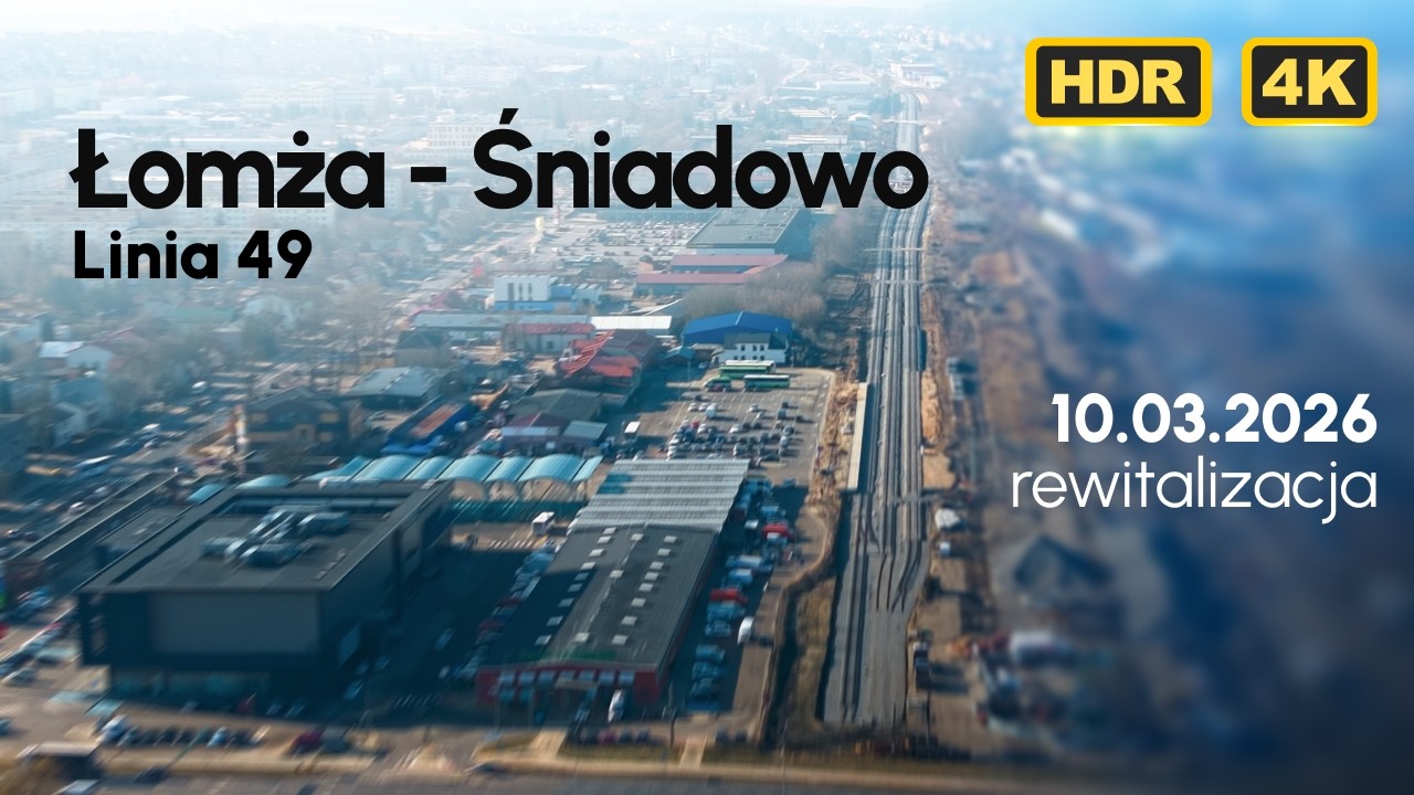 Łomża - Śniadowo | Linia 49 - rewitalizacja | 10.03.2026 | Cinematic 4K