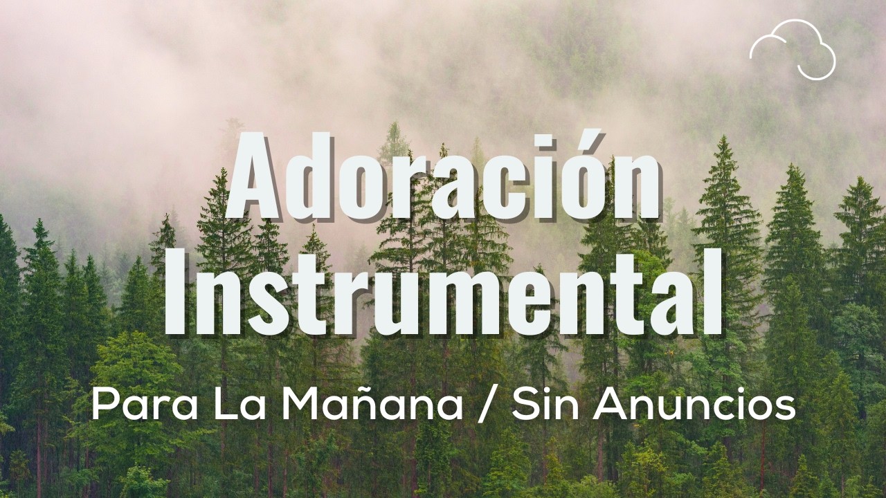 Alabanzas Para La Mañana / Tiempo Devocional Sin Anuncios Intermedios / Música Instrumental