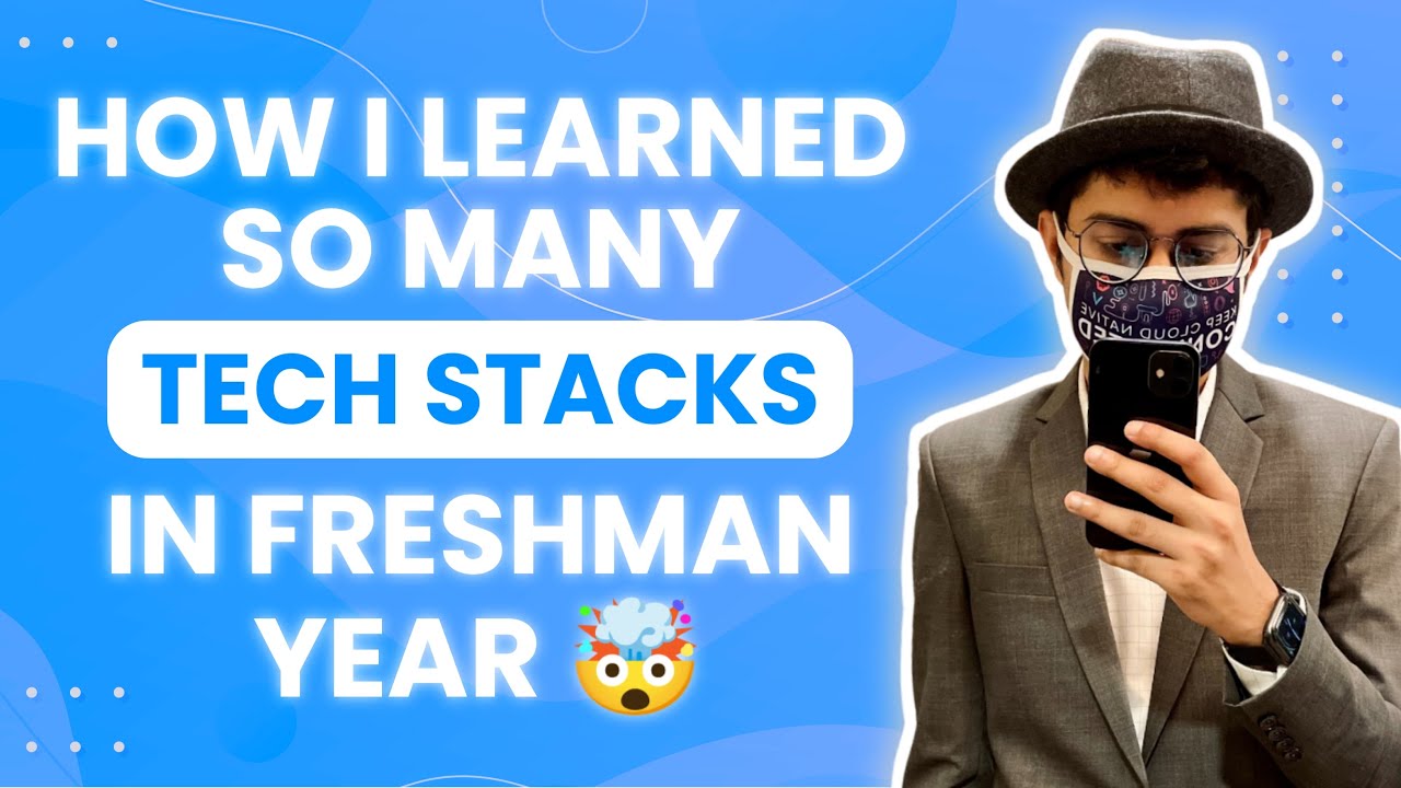 How I Learned So Many Tech Stacks in Freshman Year