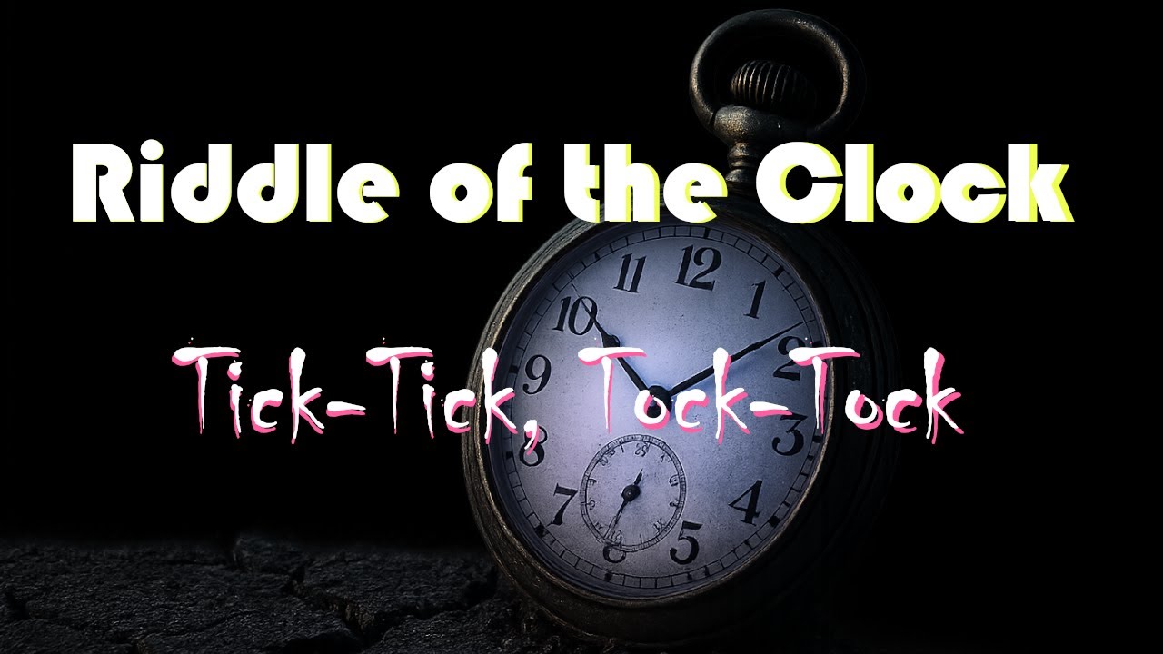 Riddle of the Clock (Tick-Tick, Tock-Tock)
