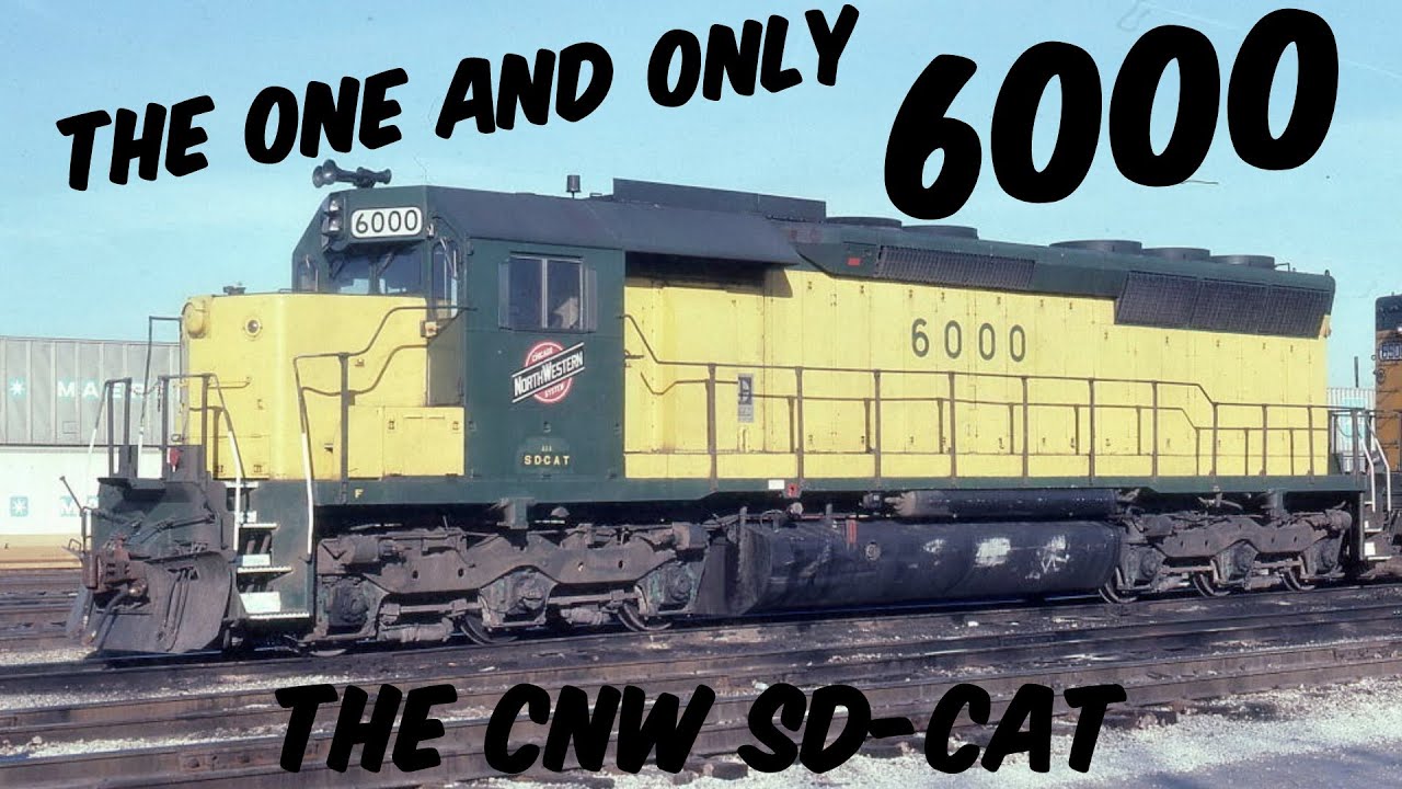 The History of the One and Only 6000 | The Chicago Northwestern's SD-CAT