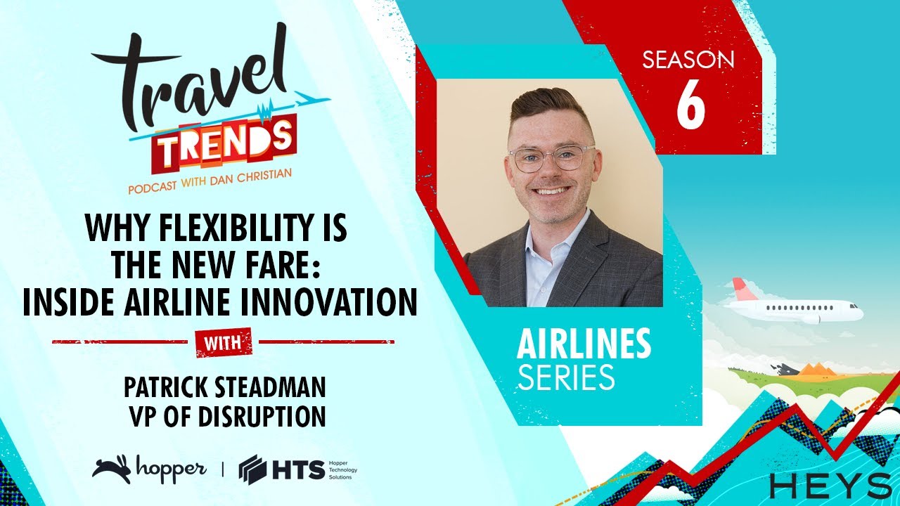 S6/E20 Why Flexibility Is the New Fare Patrick Steadman, VP of Disruption, Hopper & HTS