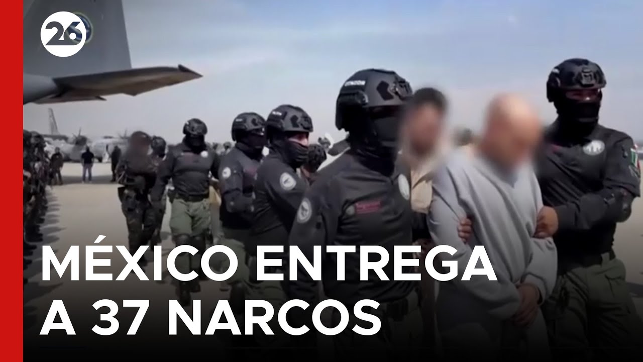 🇲🇽 México entrega a Estados Unidos a 37 miembros de cárteles