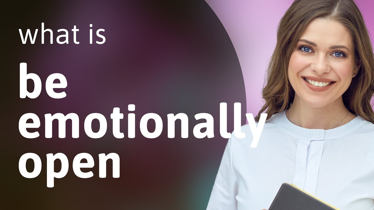 Unlocking Emotional Openness: A Guide to Being Emotionally Open
