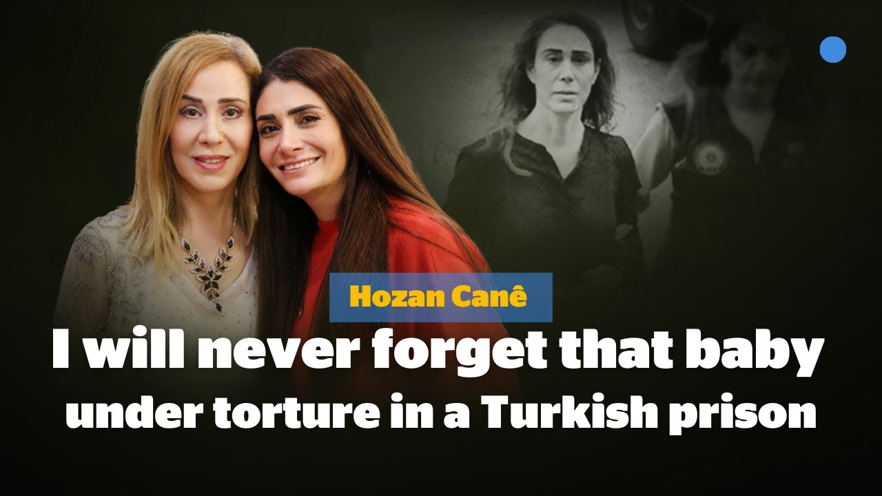 Hozan Canê: I will never forget that baby under torture in a Turkish prison