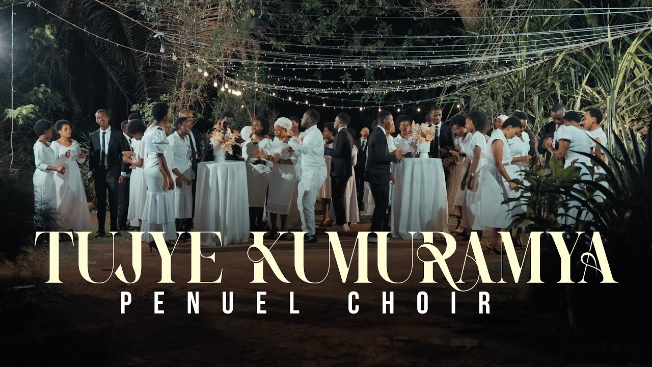 Penuel Choir - TUJYE KUMURAMYA | Official Video 