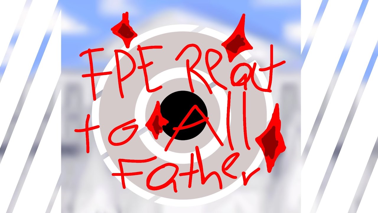 FPE React To All Father With Lyrics . ( Remake . )